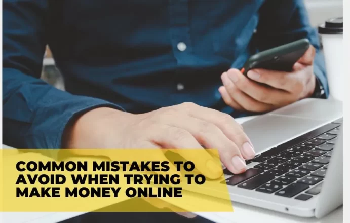 Mistakes to Avoid When Trying to Make Money Online